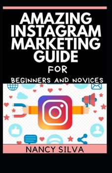 Amazing Instagram Marketing guide for Beginners and Novices