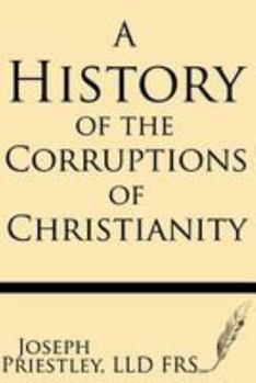 Paperback A History of the Corruptions of Christianity Book