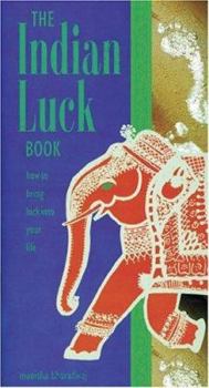 Hardcover The Indian Luck Book: How to Bring Luck Into Your Life Book