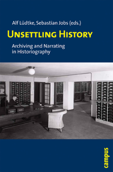 Paperback Unsettling History: Archiving and Narrating in Historiography Book