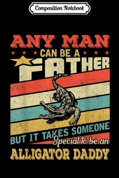 Composition Notebook: Alligator Daddy Father's Day Vintage Retro Gift  Journal/Notebook Blank Lined Ruled 6x9 100 Pages