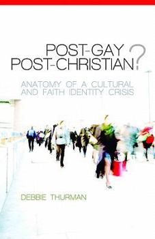 Paperback Post-Gay? Post-Christian?: Anatomy of a Cultural and Faith Identity Crisis Book
