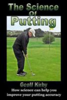 Paperback The Science Of Putting: How science can help you improve your putting accuracy Book