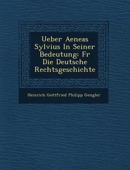 Paperback Ueber Aeneas Sylvius in Seiner Bedeutung: Fur Die Deutsche Rechtsgeschichte [German] Book