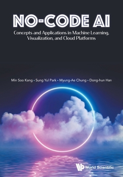 Paperback No-Code Ai: Concepts and Applications in Machine Learning, Visualization, and Cloud Platforms Book