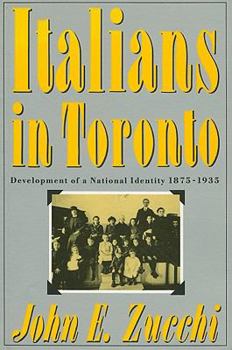 Paperback Italians in Toronto: Development of a National Identity, 1875-1935 (McGill-Queen’s Studies in Ethnic History) (Volume 3) Book