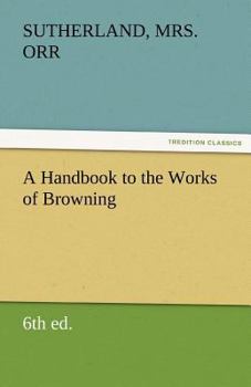 Paperback A Handbook to the Works of Browning (6th Ed.) Book