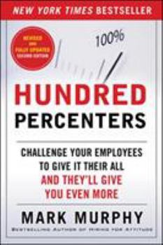 Paperback Hundred Percenters: Challenge Your Employees to Give It Their All, and They'll Give You Even More, Second Edition Book
