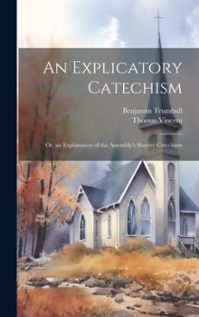 Hardcover An Explicatory Catechism; Or, an Explanation of the Assembly's Shorter Catechism Book