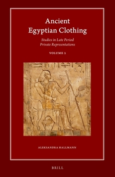 Hardcover Ancient Egyptian Clothing: Studies in Late Period Private Representations: Volume 2 Book