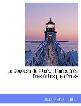Paperback La Duquesa de Altora: Comedia En Tres Actos y En Prosa Book