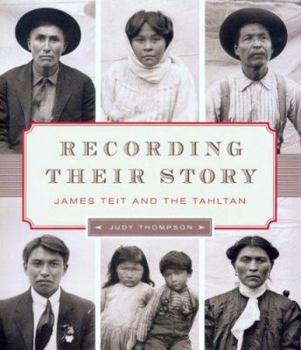 Hardcover Recording Their Story: James Teit and the Tahltan Book