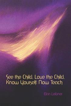 Paperback See the Child, Love the Child, Know Yourself: Now Teach Book