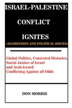 Paperback Israel-Palestine Conflict Ignites (Aggression and Political Issues): Global Politics, Contested Histories, Social Justice of Israel and Arab-Israeli C Book