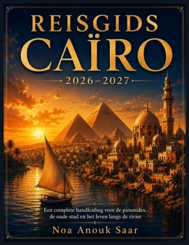 Paperback Reisgids Caïro 2026-2027: Een complete handleiding voor piramides, oude stad en het leven langs de rivier [Dutch] Book