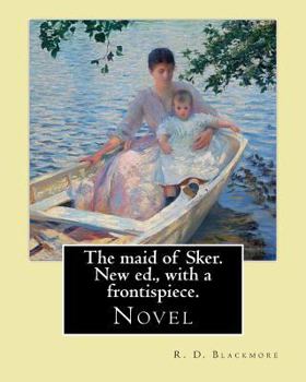 Paperback The maid of Sker. New ed., with a frontispiece. By: R. D. Blackmore: Blackmore considered The Maid of Sker to be his best novel.The Maid of Sker is se Book