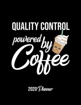 Paperback Quality Control Powered By Coffee 2020 Planner: Quality Control Planner, Gift idea for coffee lover, 120 pages 2020 Calendar for Quality Control Book