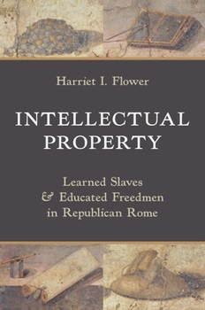 Hardcover Intellectual Property: Learned Slaves and Educated Freedmen in Republican Rome Book