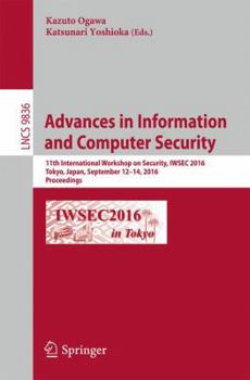 Paperback Advances in Information and Computer Security: 11th International Workshop on Security, Iwsec 2016, Tokyo, Japan, September 12-14, 2016, Proceedings Book