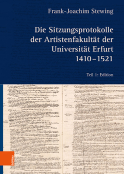 Die Sitzungsprotokolle Der Artistenfakultat Der Universitat Erfurt 1410-1521