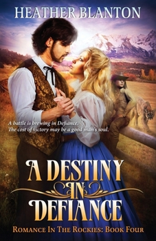A Destiny in Defiance (Romance in the Rockies) - Book #4 of the Romance in the Rockies
