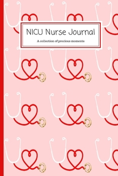 NICU Nurse Journal: 120 Lined Pages - 6 x 9 - Collection Of Daily Thoughts Journal For NICU Nurses, Memory Keeper - Heart Stethoscope Design (Communication Book, Writing Pad)