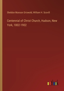 Paperback Centennial of Christ Church, Hudson, New York, 1802-1902 Book