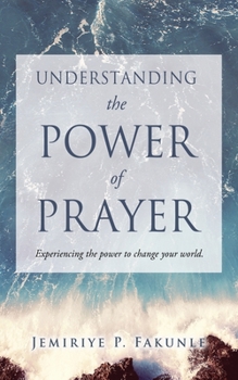 Paperback Understanding the Power of Prayer: Experiencing the power to change your world. Book