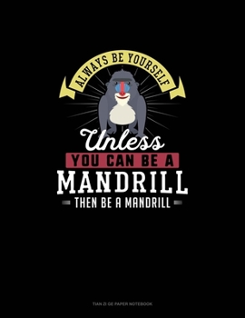 Paperback Always Be Yourself Unless You Can Be A Mandrill Then Be A Mandrill: Tian Zi Ge Paper Notebook Book