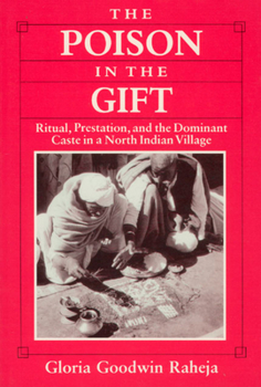 Paperback The Poison in the Gift: Ritual, Prestation, and the Dominant Caste in a North Indian Village Book