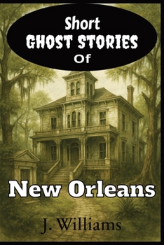 Paperback Short Ghost Stories of New Orleans: 15 Short Ghost Stories of New Orleans History | Paranormal happenings in familiar locations | Enjoy some spine-chilling fun. Book