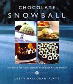 Hardcover Chocolate Snowball: And Other Fabulous Pastries from Deer Valley Bakery Book