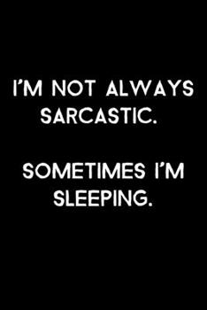 Paperback I'm Not Always Sarcastic. Sometimes I'm Sleeping.: 105 Undated Pages: Humor: Paperback Journal Book