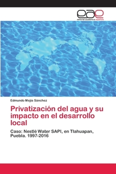 Paperback Privatización del agua y su impacto en el desarrollo local [Spanish] Book