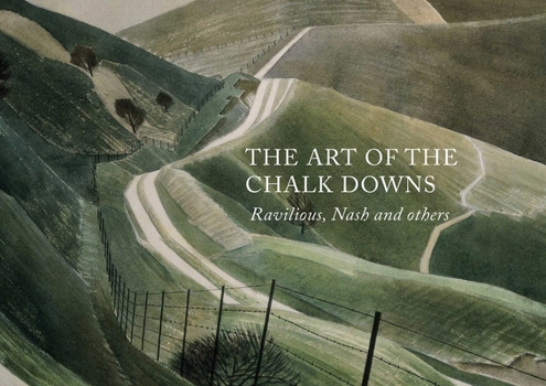 Hardcover The Art of the Chalk Downs: Ravilious, Nash and Others Book