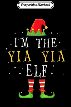 Paperback Composition Notebook: I'm The Yia Yia Elf Matching Family Group Christmas Journal/Notebook Blank Lined Ruled 6x9 100 Pages Book