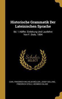 Hardcover Historische Grammatik Der Lateinischen Sprache: Bd. 1.Hälfte. Einleitung Und Lautlehre Von F. Stolz. 1894 [German] Book