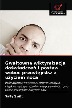 Paperback Gwaltowna wiktymizacja do&#347;wiadcze&#324; i postaw wobec przest&#281;pstw z u&#380;yciem no&#380;a [Polish] Book