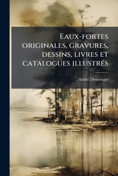 Paperback Eaux-fortes originales, gravures, dessins, livres et catalogues illustrés [French] Book