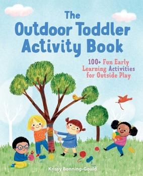 Paperback The Outdoor Toddler Activity Book: 100+ Fun Early Learning Activities for Outside Play Book
