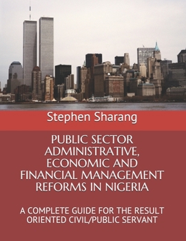 Paperback Public Sector Administrative, Economic and Financial Management Reforms in Nigeria: A Complete Guide for the Result Oriented Civil/Public Servant Book