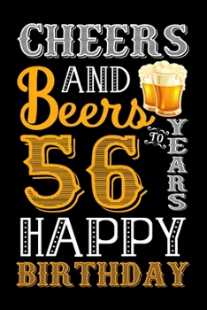 Cheers And Beers To 56 Years Happy Birthday: Funny Beer Lover Notebook And Journal To Write In For 56 Year Old Boy Girl - 6x9 Unique Diary - 120 Blank ... - Happy 56th Birthday Gift Composition Book