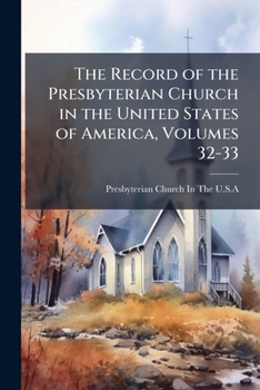 The Record of the Presbyterian Church in the United States of America, Volumes 32-33