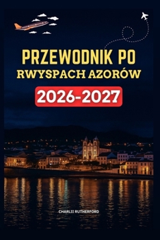 Paperback Przewodnik Po Wyspach Azorów 2026-2027 [Polish] Book