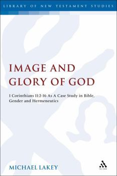 Hardcover Image and Glory of God: 1 Corinthians 11:2-16 as a Case Study in Bible, Gender and Hermeneutics Book