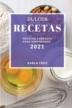 Paperback Dulces Recetas 2021 (Cake Recipes 2021 Spanish Edition): Recetas Sabrosas Para Sorprender [Spanish] Book