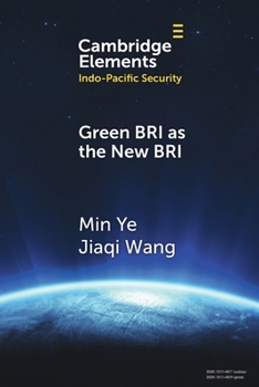 Green BRI as the New BRI: Domestic Drivers and International Implications (Elements in Indo-Pacific Security)