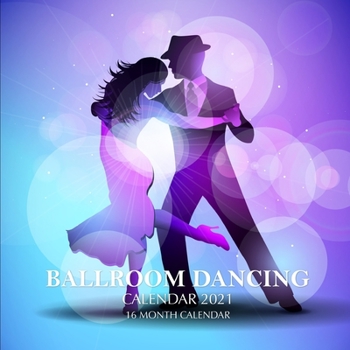 Paperback Ball Room Dancing Calendar 2021: 16 Month Calendar Book