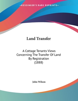 Paperback Land Transfer: A Cottage Tenants Views Concerning The Transfer Of Land By Registration (1888) Book