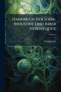Paperback Handbuch Der Soda-Industrie Und Ihrer Nebenzqeige; Volume 1 [German] Book
